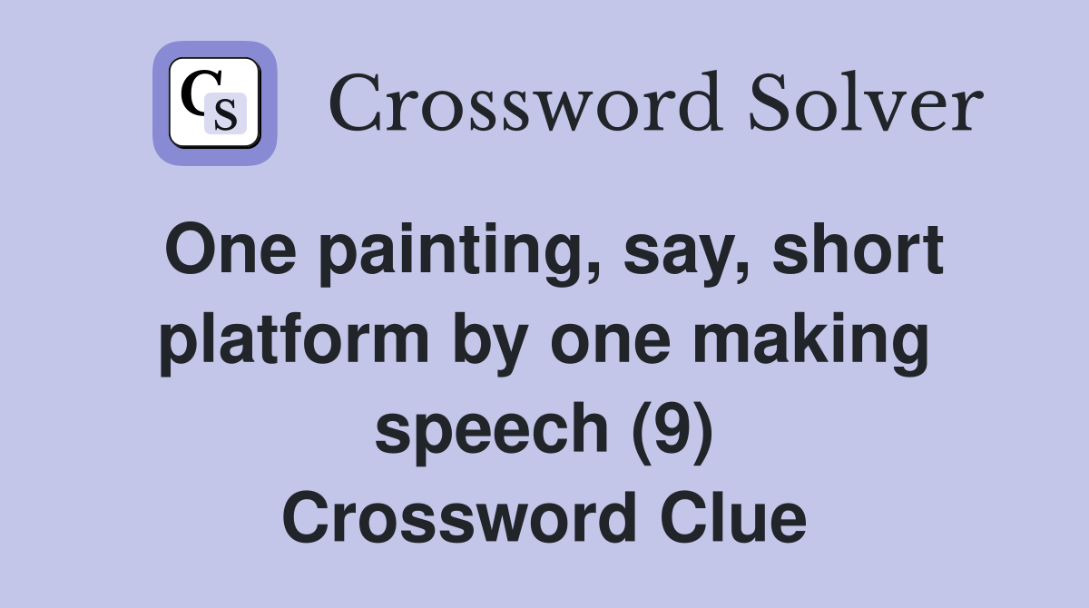 One painting, say, short platform by one making speech (9) Crossword
